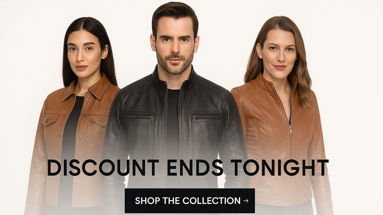 Minimal luxury banner with two women in brown leather jackets and one man in a black leather jacket, standing against a clean white background with bold black text ‘Discount Ends Tonight’ and a button ‘Shop the Collection1621243260e1af0c20-0